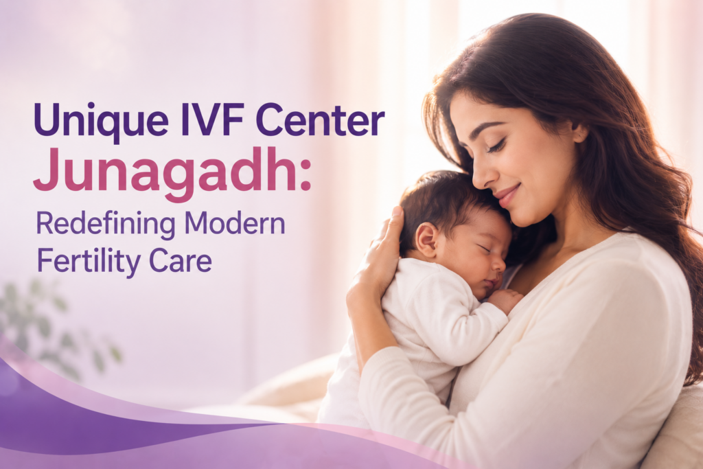 Unique IVF Center Junagadh, Fertility Centre in Junagadh, best IVF center in Junagadh, ICSI treatment in Junagadh, modern fertility care Junagadh, IVF treatment Junagadh, infertility treatment Junagadh, advanced fertility solutions Junagadh, fertility specialist Junagadh, personalized IVF care Junagadh, male infertility treatment Junagadh, female fertility care Junagadh, holistic fertility center Junagadh, reproductive health Junagadh, parenthood journey Junagadh